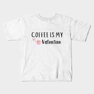 Funny Coffee Is My Valentine Coffee Lover Valentines Day Gift Kids T-Shirt